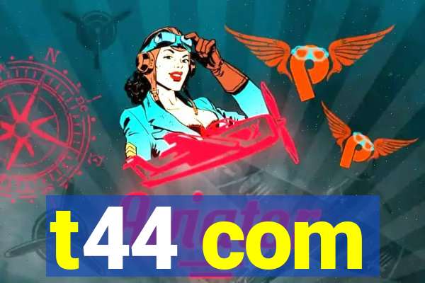 t44 com